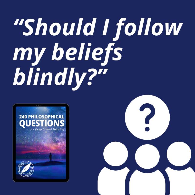 Should I follow my beliefs blindly?